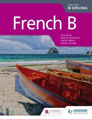 French B for the IB Diploma Student Book - Jane Byrne, Damian Henderson, Sophie Jobson, Lauren L&eacute;chelle