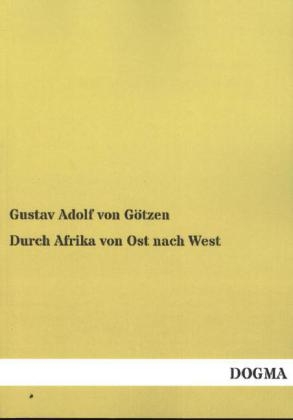 Durch Afrika von Ost nach West - Gustav Adolf von G&Atilde;&para;tzen