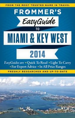 Frommer's EasyGuide to Miami and Key West 2014