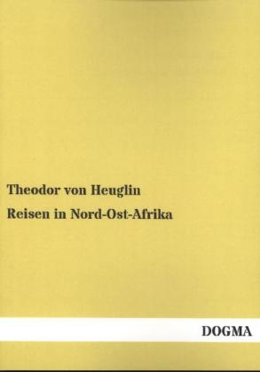 Reisen in Nord-Ost-Afrika - Theodor von Heuglin