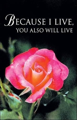 Because I Live, You Also Will Live - 