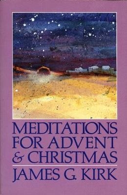 Meditations for Advent and Christmas - James G. Kirk