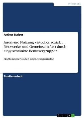 Anonyme Nutzung virtueller sozialer Netzwerke und Gemeinschaften durch eingeschrÃ¤nkte Benutzergruppen