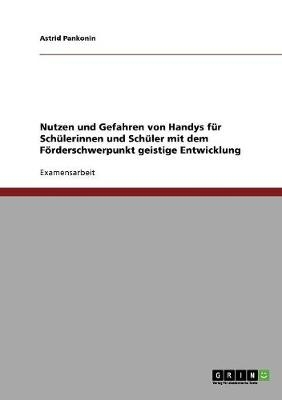 Nutzen und Gefahren von Handys fÃ¼r SchÃ¼lerinnen und SchÃ¼ler mit dem FÃ¶rderschwerpunkt geistige Entwicklung