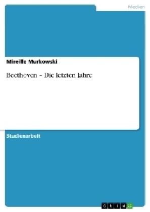 Beethoven - Die letzten Jahre - Mireille Murkowski