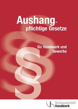 Aushangpfichtige Gesetze f&uuml;r Handwerk und Gewerbe
