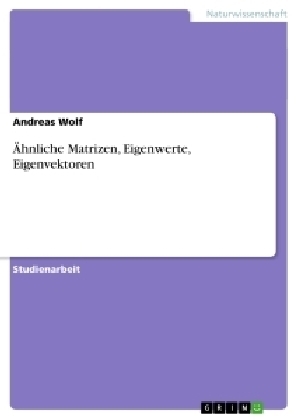&Auml;hnliche Matrizen, Eigenwerte, Eigenvektoren - Andreas Wolf