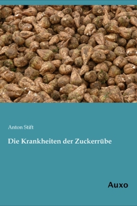 Die Krankheiten der Zuckerr&uuml;be - Anton Stift