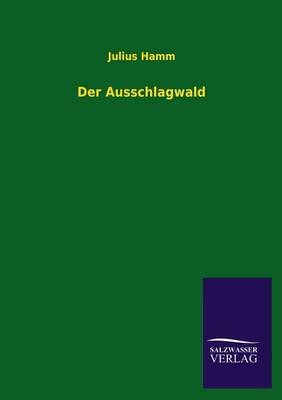Der Ausschlagwald - Julius Hamm