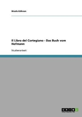 Il Libro del Cortegiano - Das Buch vom Hofmann - Nicole K&ouml;hnen