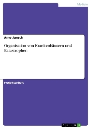 Organisation von Krankenh&auml;usern und Katastrophen - Arne Jansch
