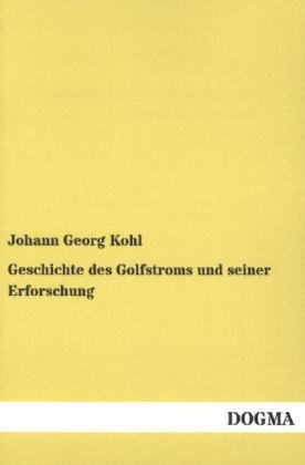 Geschichte des Golfstroms und seiner Erforschung - Johann Georg Kohl