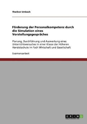 F&ouml;rderung der Personalkompetenz durch die Simulation eines Vorstellungsgespr&auml;ches - Thorben Umbach