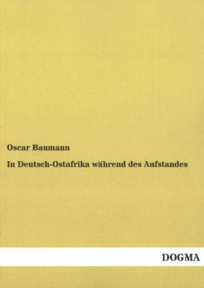 In Deutsch-Ostafrika w&Atilde;&curren;hrend des Aufstandes - Oscar Baumann