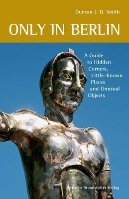 Only in Berlin - Duncan J. D. Smith