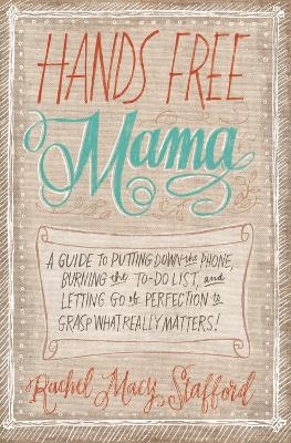 Hands Free Mama - Rachel Macy Stafford