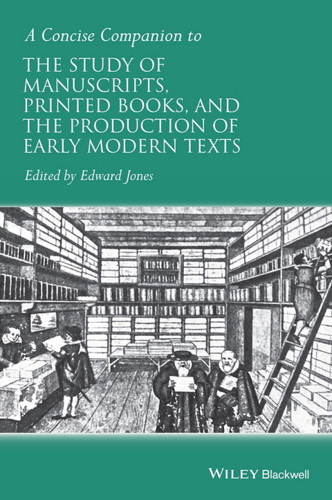 Concise Companion to the Study of Manuscripts, Printed Books, and the Production of Early Modern Texts - 