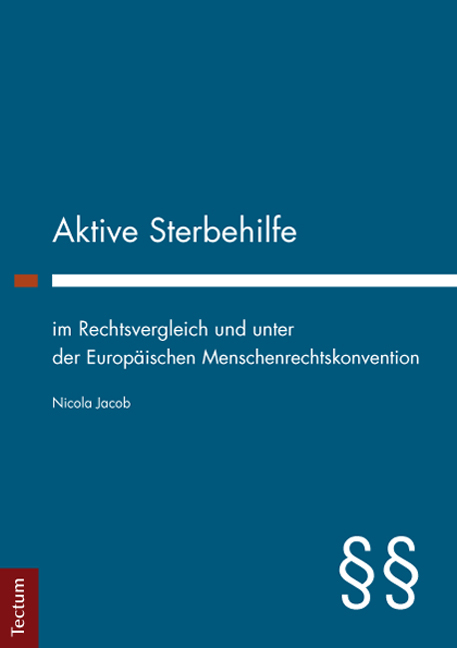 Aktive Sterbehilfe im Rechtsvergleich und unter der Europ&auml;ischen Menschenrechtskonvention - Nicola Jacob
