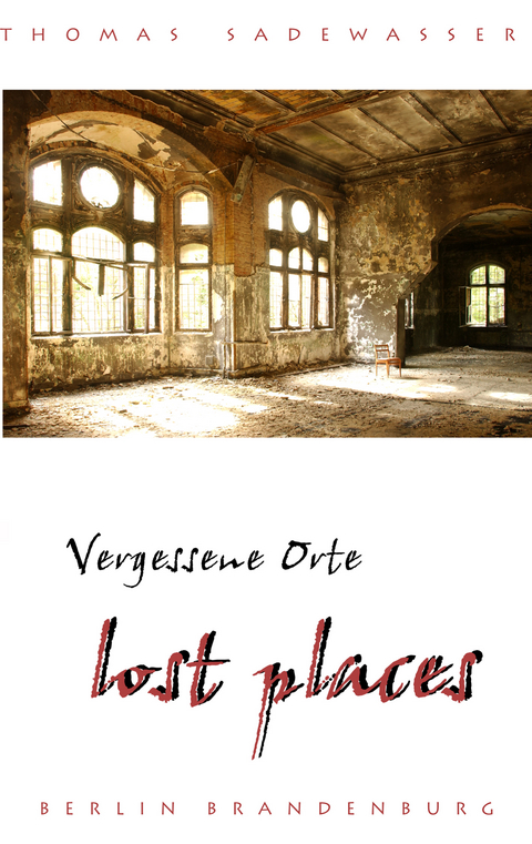 Vergessene Orte - lost places - Thomas Sadewasser