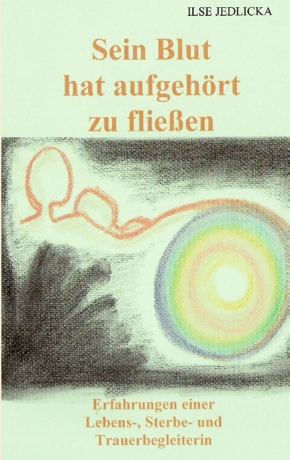 SEIN BLUT HAT AUFGEH&Ouml;RT ZU FLIESSEN - Ilse Jedlicka