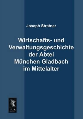 Wirtschafts- und Verwaltungsgeschichte der Abtei München Gladbach im Mittelalter