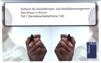Fachwirt f&uuml;r Gesch&auml;ftsreise- und Mobilit&auml;tsmanagement - Das Wissen in K&uuml;rze -  Hrsg. Sarastro GmbH