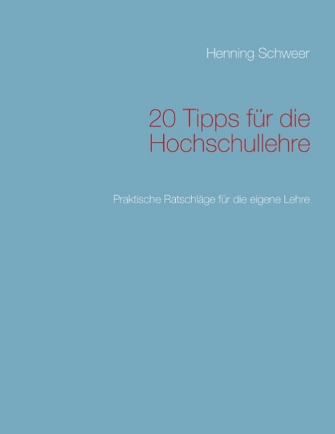 20 Tipps f&uuml;r die Hochschullehre - Henning Schweer