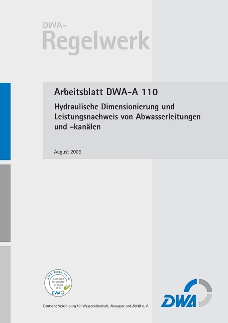 Arbeitsblatt DWA-A 110 Hydraulische Dimensionierung und Leistungsnachweis von Abwasserleitungen und -kan&auml;len