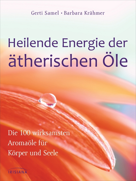 Heilende Energie der &auml;therischen &Ouml;le - Gerti Samel, Barbara Kr&auml;hmer