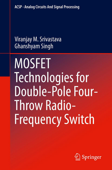 MOSFET Technologies for Double-Pole Four-Throw Radio-Frequency Switch - Viranjay M. Srivastava, Ghanshyam Singh