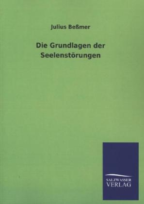 Die Grundlagen der Seelenst&Atilde;&para;rungen - Julius Be&Atilde;mer