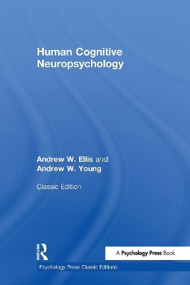 Human Cognitive Neuropsychology (Classic Edition) - Andrew W. Ellis, Andrew W. Young