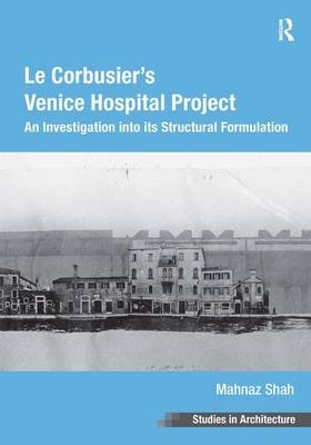 Le Corbusier's Venice Hospital Project - Mahnaz Shah