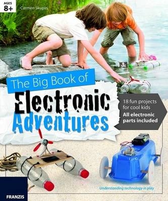 The Big Book of Design: Electronic Adventures: 18 Fun Projects for Cool Kids -  Franzis Verlag GmBH