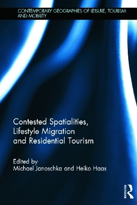 Contested Spatialities, Lifestyle Migration and Residential Tourism - 