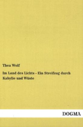 Im Land des Lichts - Ein Streifzug durch Kabylie und W&Atilde;&frac14;ste - Thea Wolf