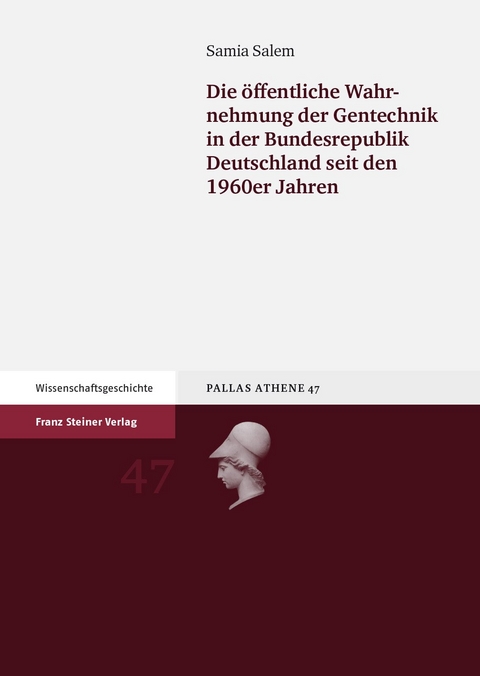 Die &ouml;ffentliche Wahrnehmung der Gentechnik in der Bundesrepublik Deutschland seit den 1960er Jahren - Samia Salem