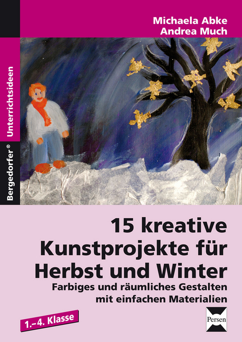 15 kreative Kunstprojekte f&uuml;r Herbst und Winter - Michaela Abke, Andrea Much