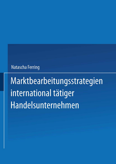 Marktbearbeitungsstrategien international t&auml;tiger Handelsunternehmen - Natascha Ferring