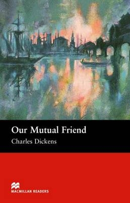 Macmillan Readers Our Mutual Friend Upper Intermediate Reader - 
