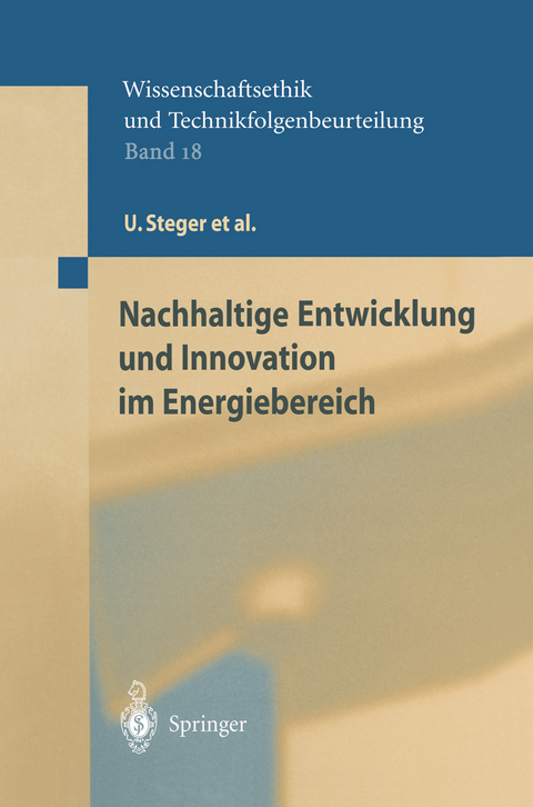 Nachhaltige Entwicklung und Innovation im Energiebereich - U. Steger, W. Achterberg, K. Blok, H. Bode, W. Frenz, C. Gather, G. Hanekamp, D. Imboden, M. Jahnke, M. Kost, R. Kurz, H.G. Nutzinger, Th. Ziesemer