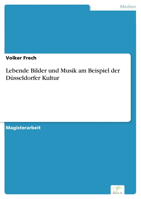 Lebende Bilder und Musik am Beispiel der D&uuml;sseldorfer Kultur -  Volker Frech