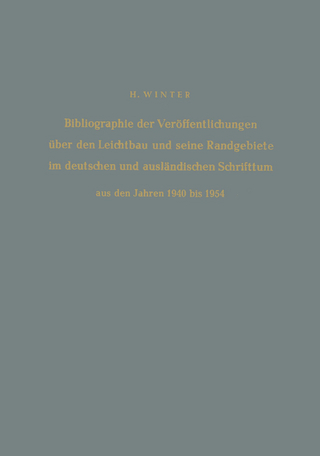Bibliographie der Veröffentlichungen über den Leichtbau und seine Randgebiete im deutschen und ausländischen Schrifttum aus den Jahren 1940 bis 1954 / Bibliography of Publications on Light Weight Constructions and Related Fields in German and Foreign Literature from 1940 to 1954