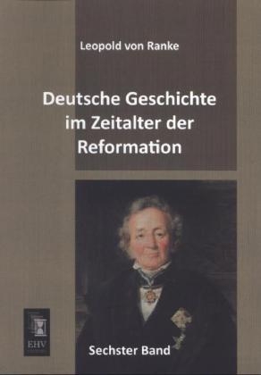 Deutsche Geschichte im Zeitalter der Reformation. Bd.6 - Leopold von Ranke
