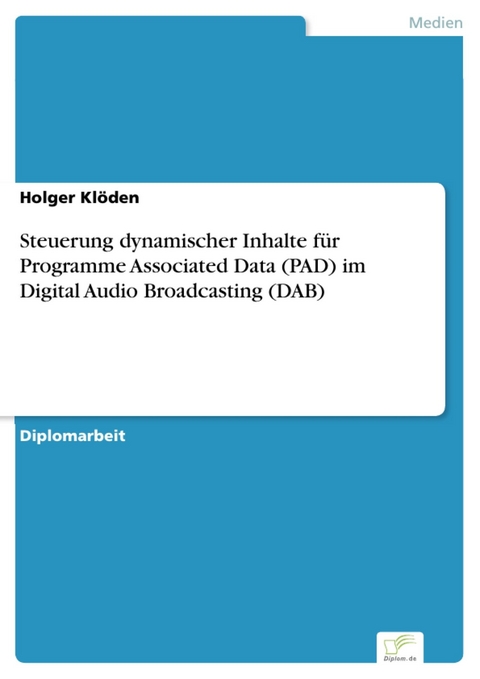 Steuerung dynamischer Inhalte f&uuml;r Programme Associated Data (PAD) im Digital Audio Broadcasting (DAB) -  Holger Kl&ouml;den