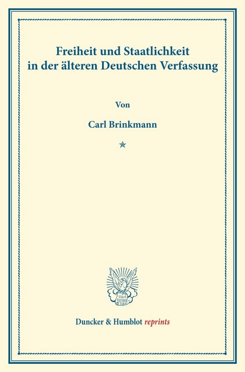 Freiheit und Staatlichkeit in der &auml;lteren Deutschen Verfassung. - Carl Brinkmann