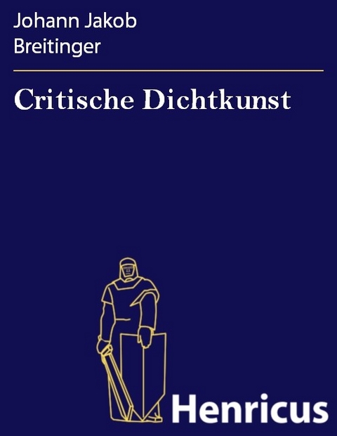 Critische Dichtkunst -  Johann Jakob Breitinger