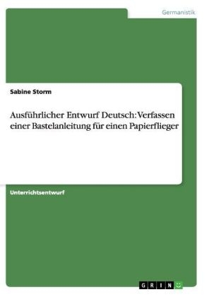 Ausf&Atilde;&frac14;hrlicher Entwurf Deutsch: Verfassen einer Bastelanleitung f&Atilde;&frac14;r einen Papierflieger - Sabine Storm