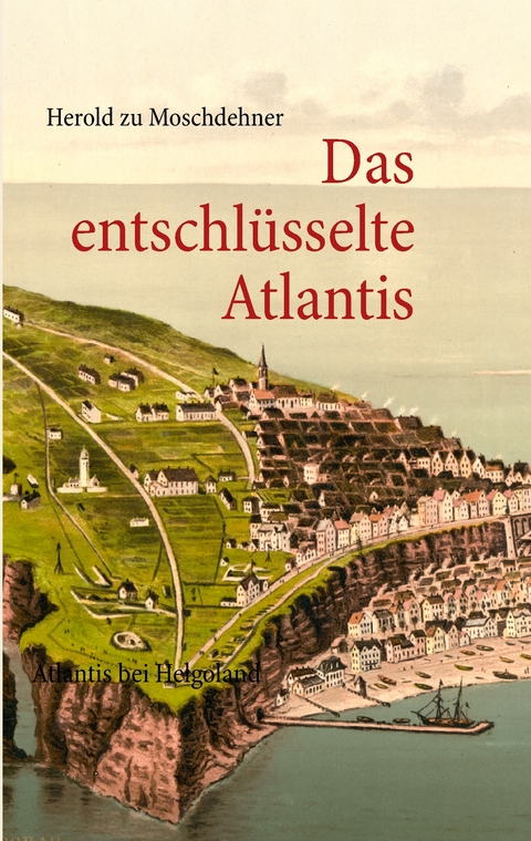 Das entschl&uuml;sselte Atlantis - Herold zu Moschdehner
