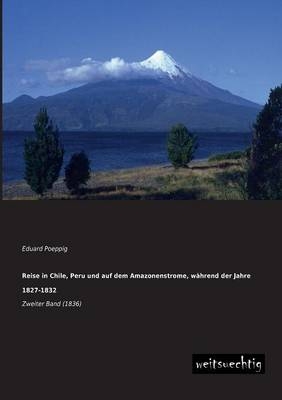 Reise in Chile, Peru und auf dem Amazonenstrome, während der Jahre 1827-1832. Bd.2